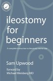 Ileostomy for Beginners (eBook, ePUB) Ileostomy for Beginners (eBook, ePUB)
