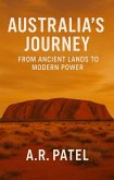Australia's Journey: From Ancient Lands to Modern Power Unveiling the Epic Story of Australia's Past, Progress, and Global Presence (eBook, ePUB) Australia's Journey: From Ancient Lands to Modern Power Unveiling the Epic Story of Australia's Past, Progress, and Global Presence (eBook, ePUB)