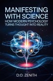 Manifesting with Science: How Modern Psychology Turns Thought into Reality (eBook, ePUB) Manifesting with Science: How Modern Psychology Turns Thought into Reality (eBook, ePUB)