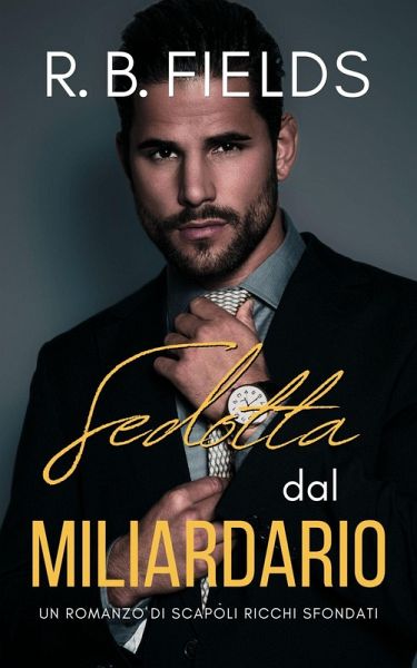 Sedotta dal Miliardario: Un Romanzo di Scapoli Ricchi Sfondati (eBook, ePUB) Sedotta dal Miliardario: Un Romanzo di Scapoli Ricchi Sfondati (eBook, ePUB)