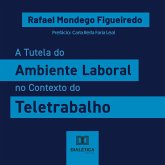 A Tutela do Ambiente Laboral no Contexto do Teletrabalho (MP3-Download) A Tutela do Ambiente Laboral no Contexto do Teletrabalho (MP3-Download)