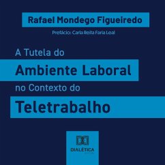 A Tutela do Ambiente Laboral no Contexto do Teletrabalho (MP3-Download) - Figueiredo, Rafael Mondego