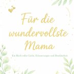 Für die wundervollste Mama - Ein Buch voller Liebe, Erinnerungen und Dankbarkeit