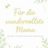 Für die wundervollste Mama - Ein Buch voller Liebe, Erinnerungen und Dankbarkeit