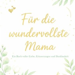Cover Für die wundervollste Mama - Ein Buch voller Liebe, Erinnerungen und Dankbarkeit