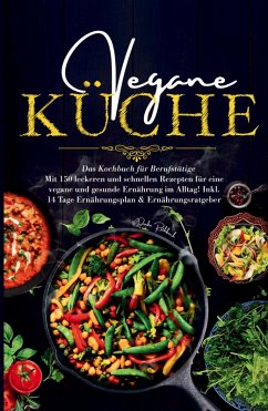 Vegane Küche - Das große Kochbuch für Berufstätige inklusive 14 Tage Ernährungsplan Cover Vegane Küche - Das große Kochbuch für Berufstätige inklusive 14 Tage Ernährungsplan