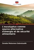L'eucalyptus comme source alternative d'énergie et de sécurité alimentaire L'eucalyptus comme source alternative d'énergie et de sécurité alimentaire