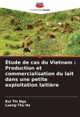 Étude de cas du Vietnam : Production et commercialisation du lait dans une petite exploitation laitière Étude de cas du Vietnam : Production et commercialisation du lait dans une petite exploitation laitière