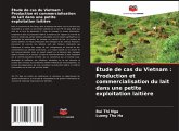 Étude de cas du Vietnam : Production et commercialisation du lait dans une petite exploitation laitière Étude de cas du Vietnam : Production et commercialisation du lait dans une petite exploitation laitière