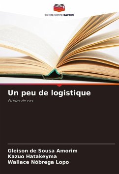 Un peu de logistique - de Sousa Amorim, Gleison;Hatakeyma, Kazuo;Nóbrega Lopo, Wallace Un peu de logistique - de Sousa Amorim, Gleison;Hatakeyma, Kazuo;Nóbrega Lopo, Wallace