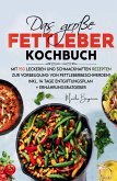 Das große Fettleber Kochbuch - 150 gesunde Rezepte zur Unterstützung der Lebergesundheit