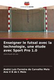 Enseigner le futsal avec la technologie, une étude avec Sport Pro 1.0 Enseigner le futsal avec la technologie, une étude avec Sport Pro 1.0