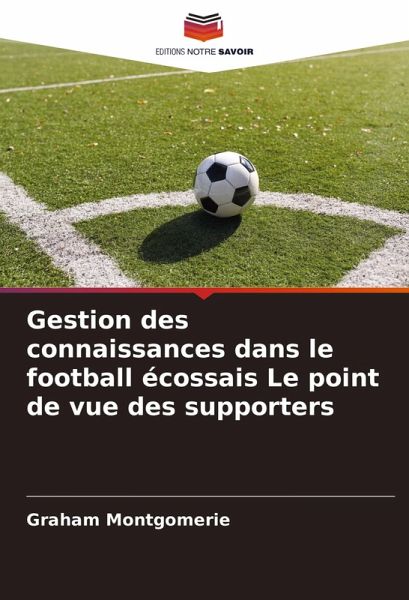 Gestion des connaissances dans le football écossais Le point de vue des supporters Gestion des connaissances dans le football écossais Le point de vue des supporters