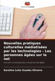 Nouvelles pratiques culturelles médiatisées par les technologies - Les personnes âgées sur le net Nouvelles pratiques culturelles médiatisées par les technologies - Les personnes âgées sur le net