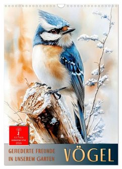 Vögel - gefiederte Freunde in unserem Garten (Wandkalender 2026 DIN A3 hoch), CALVENDO Monatskalender