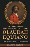 The Interesting Narrative of the Life of Olaudah Equiano, Or Gustavus Vassa, The African The Interesting Narrative of the Life of Olaudah Equiano, Or Gustavus Vassa, The African