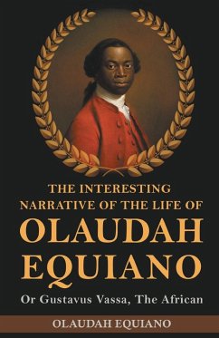 The Interesting Narrative of the Life of Olaudah Equiano, Or Gustavus Vassa, The African - Equiano, Olaudah