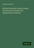 Berthold Auerbach: Briefe an seinen Freund Jakob Auerbach: Ein biographisches Denkmal Berthold Auerbach: Briefe an seinen Freund Jakob Auerbach: Ein biographisches Denkmal