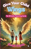 Give Your Child Wings Give Your Child Wings