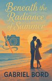 Beneath the Radiance of Summer Beneath the Radiance of Summer