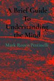 A Brief Guide To Understanding the Mind A Brief Guide To Understanding the Mind