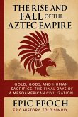 The Rise and Fall of the Aztec Empire The Rise and Fall of the Aztec Empire