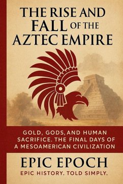 The Rise and Fall of the Aztec Empire - Epoch, Epic