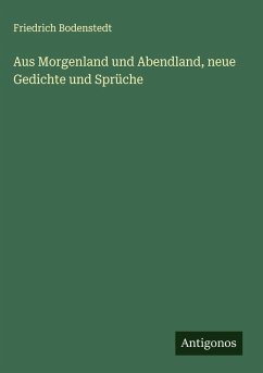 Aus Morgenland und Abendland, neue Gedichte und Sprüche - Bodenstedt, Friedrich
