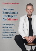 Die neue emotionale Intelligenz für Männer Die neue emotionale Intelligenz für Männer
