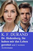 Dr. Hohenberg, Sie haben mir das Leben gerettet und 2 weitere Arztromane (eBook, ePUB)