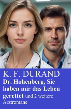 Cover Dr. Hohenberg, Sie haben mir das Leben gerettet und 2 weitere Arztromane (eBook, ePUB)