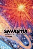 Savantia and Other Speculative Stories - A Savantia and Other Speculative Stories - A