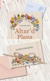 Altar'd Plans Altar'd Plans