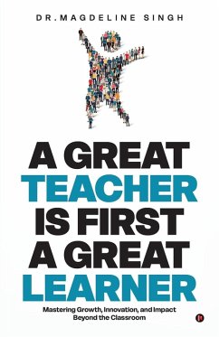 A Great Teacher Is First a Great Learner - Magdeline Singh