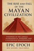 The Rise and Fall of the Mayan Civilization The Rise and Fall of the Mayan Civilization
