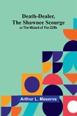 Death-Dealer, The Shawnee Scourge; Or The Wizard Of The Cliffs