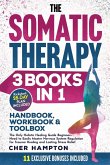 The Somatic Therapy Handbook, Workbook & Toolbox (3 Books in 1) The Somatic Therapy Handbook, Workbook & Toolbox (3 Books in 1)