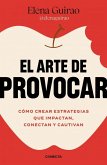 El Arte de Provocar. Cómo Crear Estrategias Que Impactan, Conectan Y Cautivan / The Art of Provoking