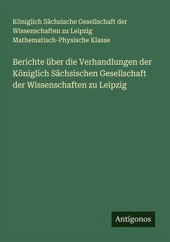 Cover Berichte über die Verhandlungen der Königlich Sächsischen Gesellschaft der Wissenschaften zu Leipzig