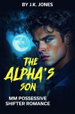 The Alpha's Son: MM Possessive Shifter Romance (eBook, ePUB) The Alpha's Son: MM Possessive Shifter Romance (eBook, ePUB)
