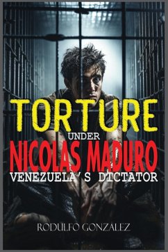 Torture under Nicolas Maduro - Gonzalez, Rodulfo