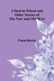 A Deal In Wheat And Other Stories Of The New And Old West A Deal In Wheat And Other Stories Of The New And Old West