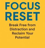 Focus Reset: Break Free from Distraction and Reclaim Your Potential (eBook, ePUB)