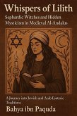 Whispers of Lilith: Sephardic Witches and Hidden Mysticism in Medieval Al-Andalus (eBook, ePUB) Whispers of Lilith: Sephardic Witches and Hidden Mysticism in Medieval Al-Andalus (eBook, ePUB)
