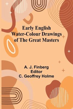 Early English Water-Colour Drawings Of The Great Masters - Finberg, A. J. Early English Water-Colour Drawings Of The Great Masters - Finberg, A. J.