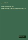 Das Staatsrecht der osterreichisch-ungarischen Monarchie