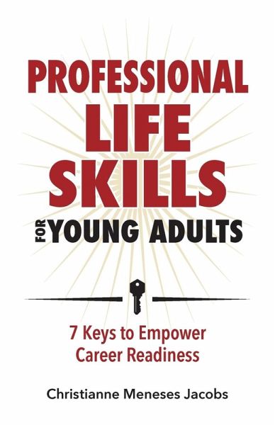 Professional Life Skills for Young Adults ~ 7 Keys to Empower Career Readiness Professional Life Skills for Young Adults ~ 7 Keys to Empower Career Readiness