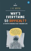 Why's everything so difficult? A youth's Perspective Towards Life Why's everything so difficult? A youth's Perspective Towards Life