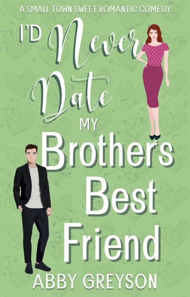 I'd Never Date My Brother's Best Friend (Bake My Day With Love, #1) (eBook, ePUB)
