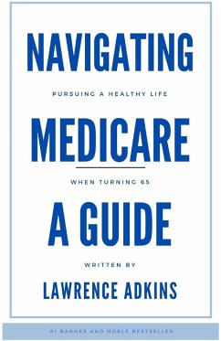 Cover Navigating Medicare; A Guide to Pursuing a Healthy Life at 65
